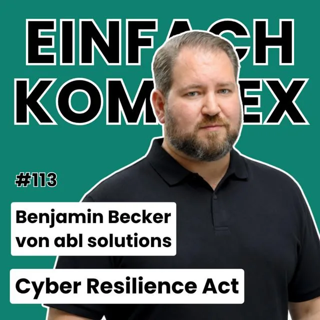 Podcast-Cover von Einfach Komplex, Folge 113, mit Benjamin Becker zum Cyber Resilience Act